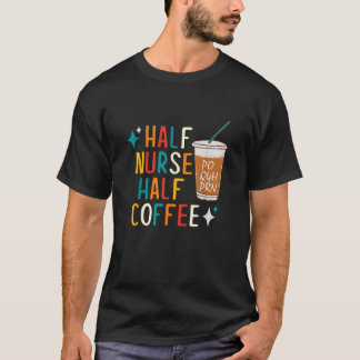 Koffiecadeaus voor verpleegkundige Humor T-shirt