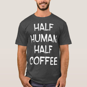 koffiedrinker Barista Espresso Half Human T-shirt