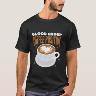 Koffiehartslag bloedgroep koffie positief t-shirt