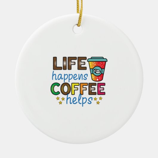Koffiekunst leven gebeurt met koffie Helpt Keramisch Ornament (Voorkant)