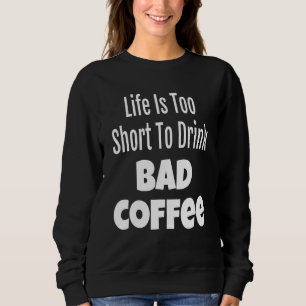 Koffieleven is te kort om slechte koffie te Drinke Trui