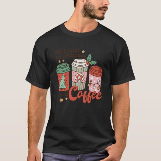 Koffieliefhebber Grappige Kerstmis alles wat ik wi T-shirt (Voorkant)