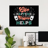 Koffieliefhebber Het Leven Gebeurt Koffie Helpt Poster (Thuiskantoor)