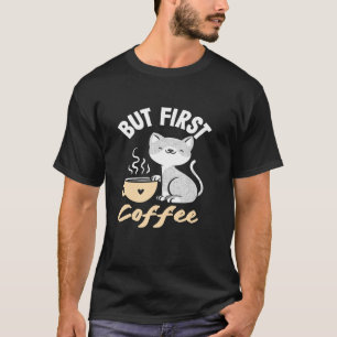 Koffieliefhebber Maar Eerst Koffie Kat Ontwerp T-shirt
