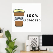 Koffieliefhebber Ontwerp 100% Verslaafde Cafeïne Poster (Thuiskantoor)