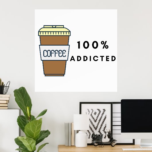 Koffieliefhebber Ontwerp 100% Verslaafde Cafeïne Poster (Thuiskantoor)