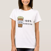 Koffieliefhebber Ontwerp 100% Verslaafde Cafeïne T-shirt (Voorkant)