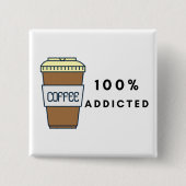 Koffieliefhebber Ontwerp 100% Verslaafde Cafeïne Vierkante Button 5,1 Cm (Voorkant)