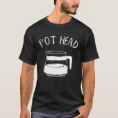 Koffiepot Hoofd Cafeïne Verslaving Pothead Koffie T-shirt (Voorkant)