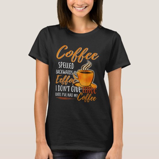 Koffiespeld achterwaarts is effoc ik geef geen Eef T-shirt (Voorkant)