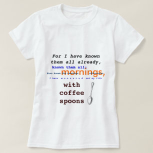 Koffiespoelen! T.S. Eliot public domain Prufrock T-shirt