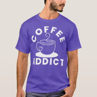 Koffieverslaafde Grappige Koffie Liefhebber Gift 1 T-shirt