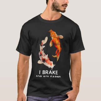 Koi Fish I Brake for Koi Farms Tee T-shirt