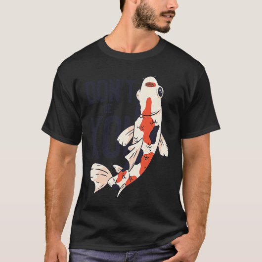 Koi Quote Don't Be Koi Fish  Japanese T-shirt (Voorkant)