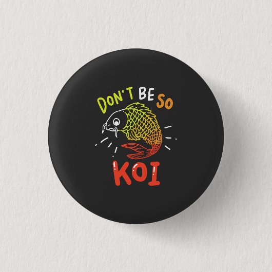 Koi vis - wees niet zo koi ronde button 3,2 cm (Voorkant)
