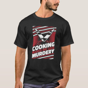 Koken maakt me minder Murdery Chef T-shirt