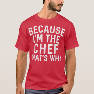 Koken omdat ik de kaak ben die de keukentrap maakt t-shirt
