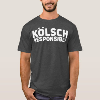 Kolsch Responsible Kolsch Style Beer Gift T-shirt