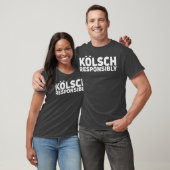Kolsch Responsible Kolsch Style Beer Gift T-shirt (Unisex)