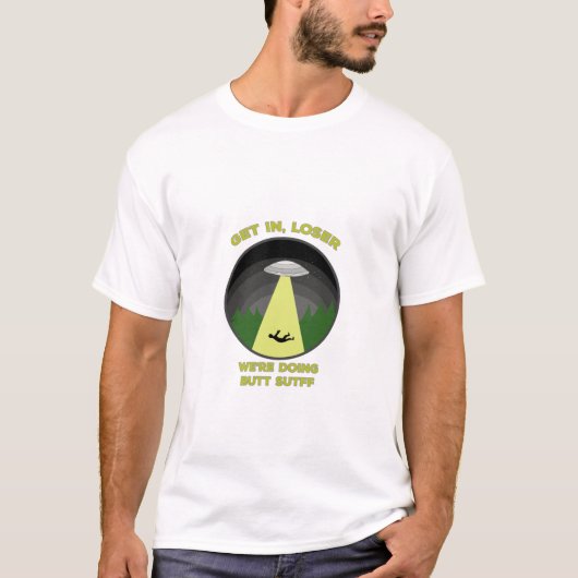 Kom binnen, Loser. We doen Butt Stuff. T-shirt (Voorkant)