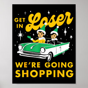 Kom binnen, loser, we gaan winkelen met Kerstmis F Poster