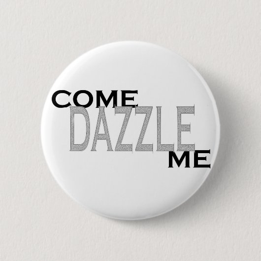 Kom Dazzle me halen Ronde Button 5,7 Cm (Voorkant)