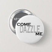 Kom Dazzle me halen Ronde Button 5,7 Cm (Voorkant /achterkant)