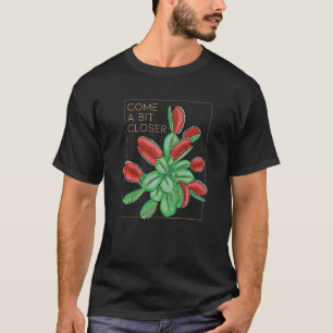 Kom een beetje dichterbij carnivoren Planten T-shirt