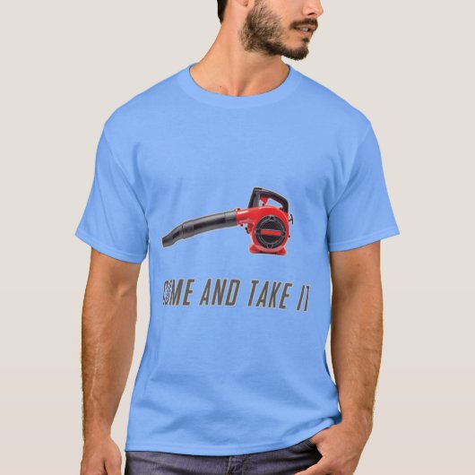 Kom En Pak Het Gas Aangedreven Bladblazer Funny Sh T-shirt (Voorkant)