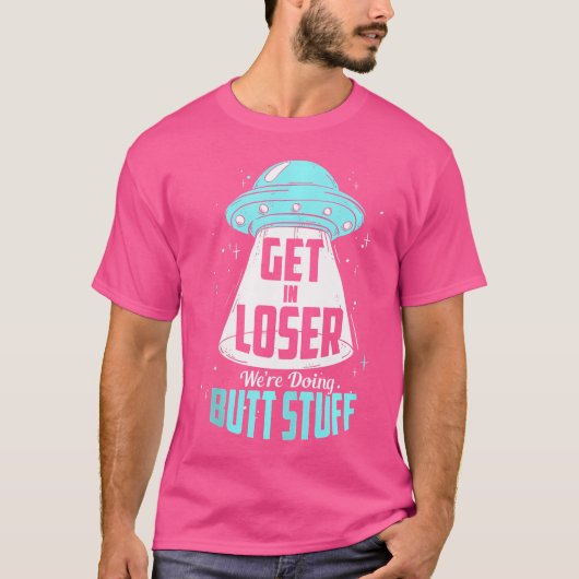 Kom in Loser We doen Butt Stuff Alien UFO Camp T-shirt (Voorkant)