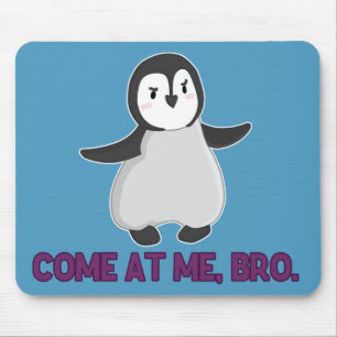 Kom mee, Bro Penguin mousepad. Muismat