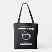 Kom naar de Darkside, we hebben koffie Tote Bag (Achterkant)