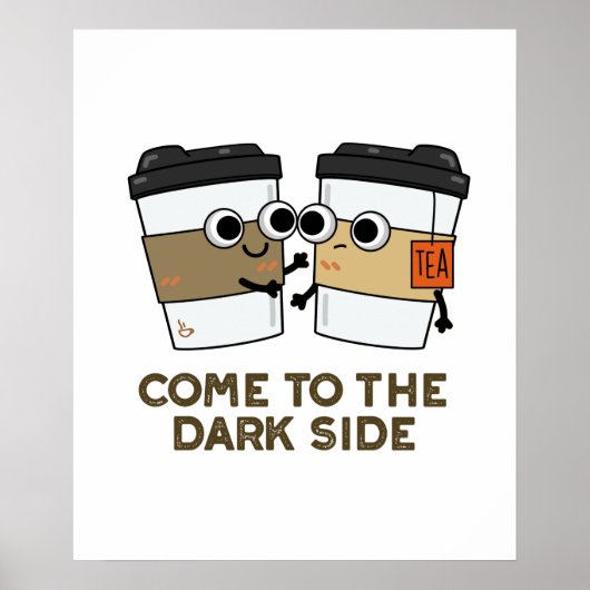 Kom naar de donkere kant Funny Coffee Tea Pun Poster (Voorkant)