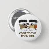 Kom naar de donkere kant van de grappige koffiethe ronde button 5,7 cm (Voorkant /achterkant)