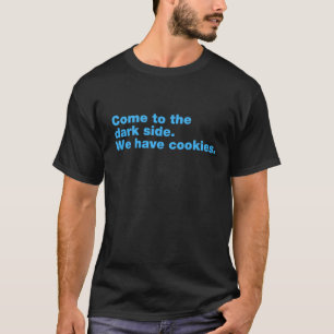 Kom naar de donkere kant. We hebben koekjes. T-shirt