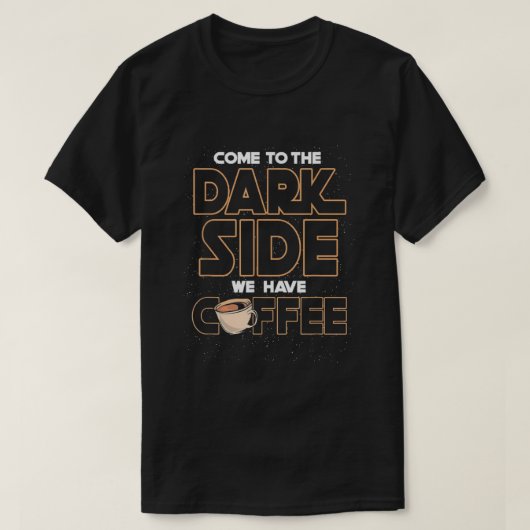 Kom naar de donkere kant, we hebben koffie t-shirt (Design voorkant)