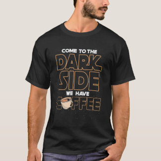 Kom naar de donkere kant, we hebben koffie t-shirt