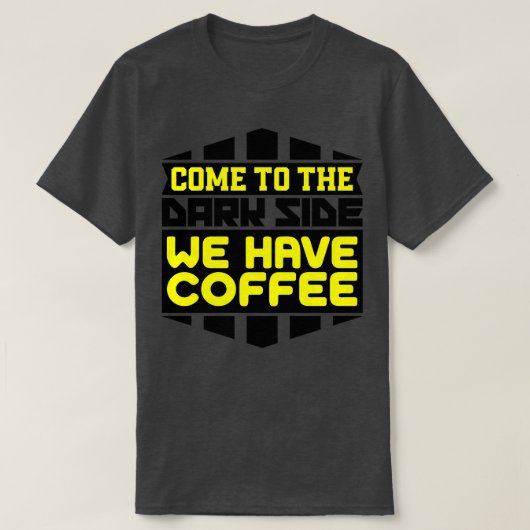 Kom naar de donkere kant, we hebben koffie t-shirt (Design voorkant)
