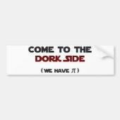 Kom naar de Dork Side we hebben Pi Bumpersticker (Voorkant)