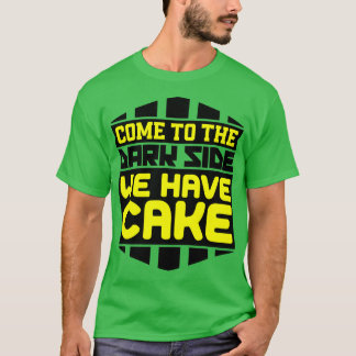 Kom naar de duistere kant waar we taart hebben t-shirt