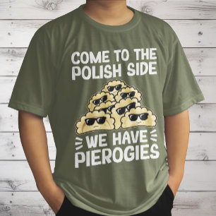 Kom naar de Poolse kant, we hebben Pierogies, grap T-shirt