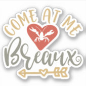 Kom naar me Breaux Grappige Louisiana Sticker (Voorkant)