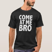 KOM NAAR ME BRO T-SHIRT (Voorkant)