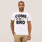 KOM NAAR ME BRO T-SHIRT (Voorkant volledig)
