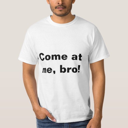 Kom naar me toe, bro. t-shirt (Voorkant)