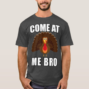 Kom naar me toe met Bro Funny Mememet een Thanksgi T-shirt
