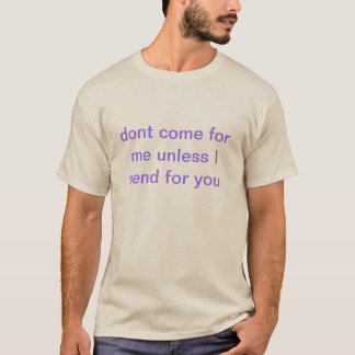 Kom niet voor me. t-shirt