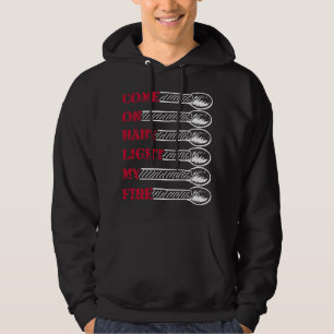 Kom op baby, steek mijn vuur aan hoodie