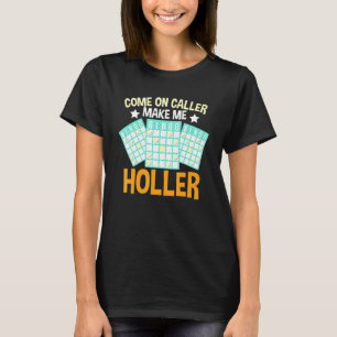 Kom op Bezoeker maak me Holler Bingo Bingo Player T-shirt