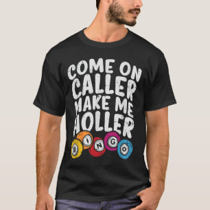 Kom op Bezoeker maak me Holler Bingo Funny Player T-shirt